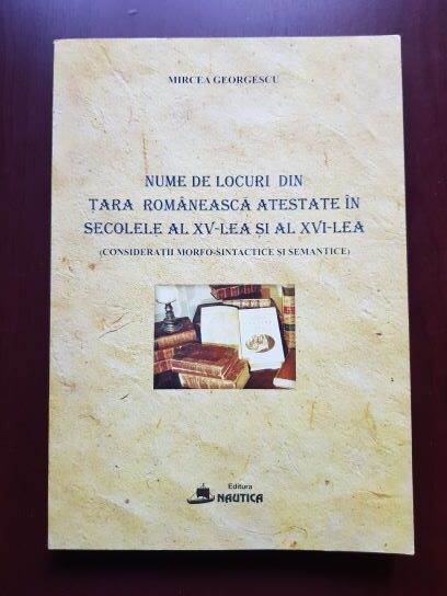 Mircea Georgescu – Nume de locuri din Tara Romaneasca atestate in sec. al XV-lea si al XVI-lea