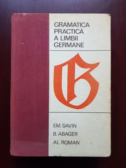 Emilia Savin, Basilius Abager, Alexandru Roman – Gramatica practica a limbii germane (1968)