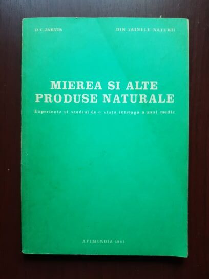 D. C. Jarvis – Mierea si alte produse naturale. Experienta si studiul de o viata intreaga a unui medic