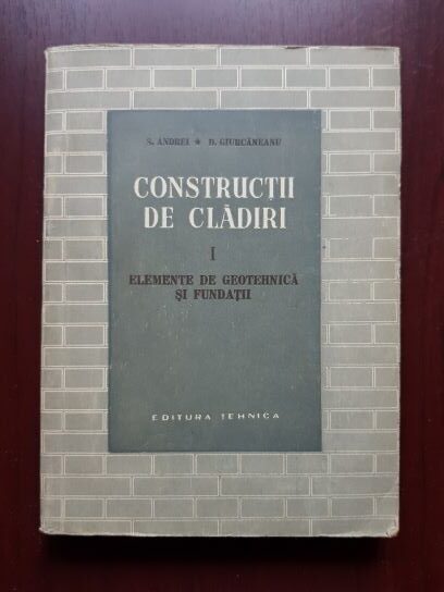 S. Andrei, D. Giurcaneanu – Constructii de cladiri, volumul 1. Elemente de geotehnica si fundatii