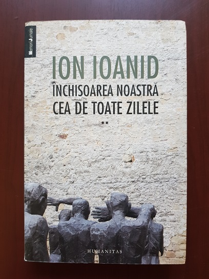 Ion Ioanid – Inchisoarea noastra cea de toate zilele volumul 2 (2013)
