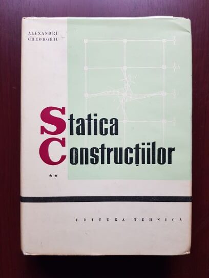 Alexandru Gheorghiu – Statica constructiilor, volumul 2. Structuri static nedeterminate (1965, editie cartonata)