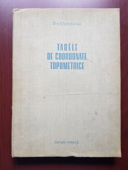 D. I. Ciurileanu – Tabele de coordonate topometrice (1953)