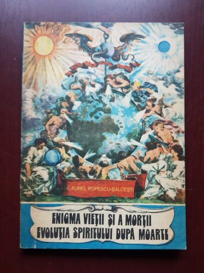 Aurel Popescu Balcesti – Enigma vietii si a mortii. Evolutia spiritului dupa moarte (1991)