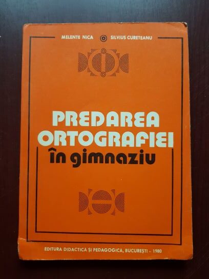 Melente Nica, Silvius Cureteanu – Predarea ortografiei in gimnaziu