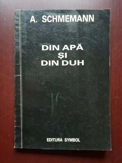 Alexandre Schmemann – Din apa si din duh (1992)