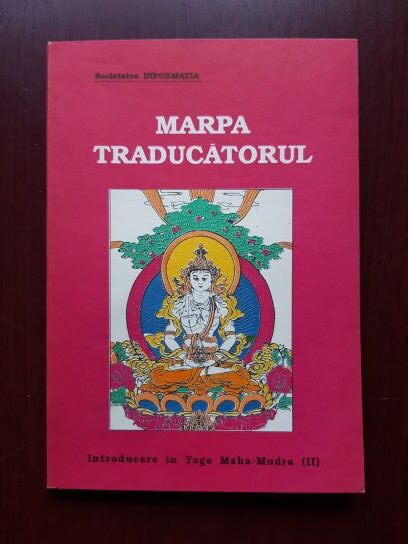 Tsang Nyon Heruka – Marpa, traducatorul. Introducere in Yoga Maha-Mudra (II, 1992)