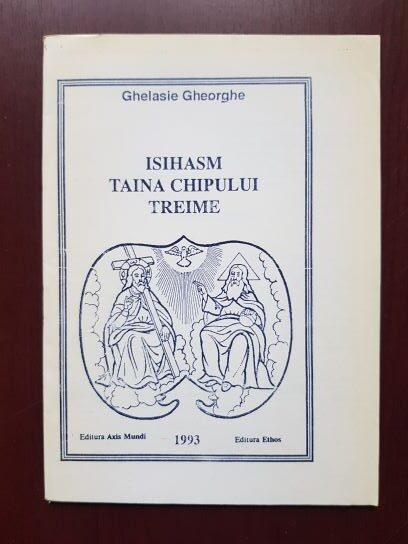 Ghelasie Gheorghe – Isihasm. Taina chipului Treime