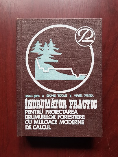 Ioan Serb, Leonid Tocan – Indrumator practic pentru proiectarea drumurilor forestiere cu mijloace moderne de calcul