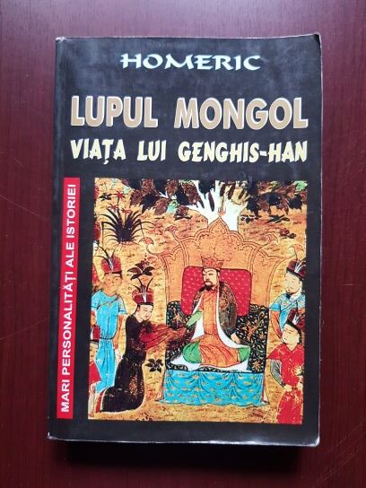 Homeric – Lupul mongol. Viata lui Genghis-Han