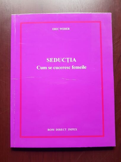 Eric Weber – Seductia. Cum se cuceresc femeile