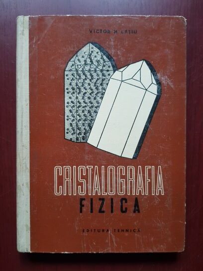 Victor N. Latiu – Cristalografia fizica. Fizica Cristalelor