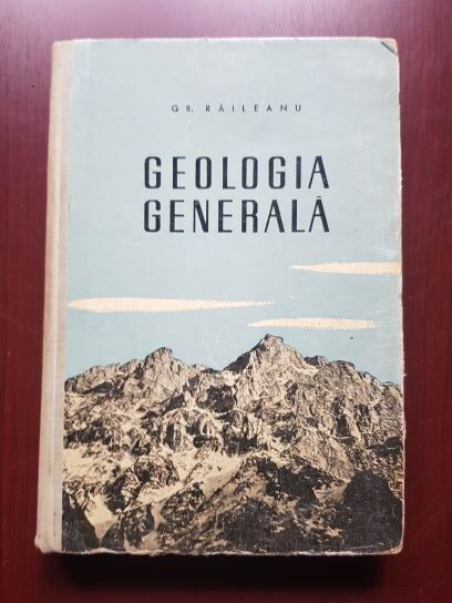 Grigore Raileanu – Geologia generala. Pentru uzul studentilor facultatilor de geologie si geografie (1959, editie cartonata)
