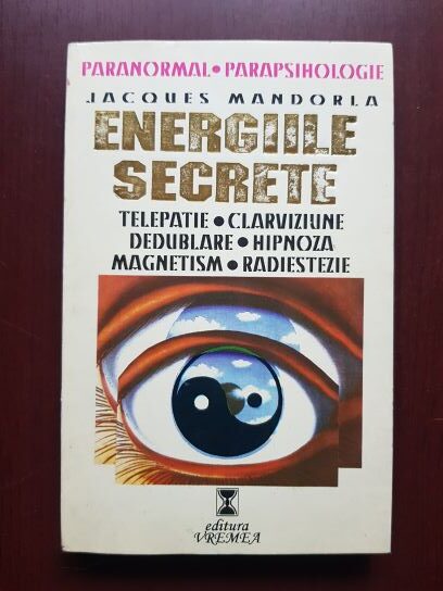 Jacques Mandorla – Energiile secrete. Telepatie, clarviziune, dedublare