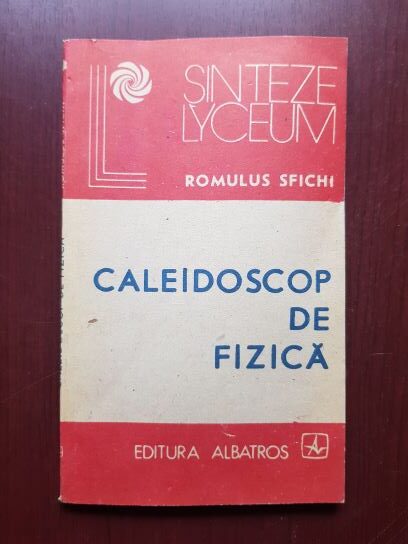 Romulus Sfichi – Caleidoscop de fizica