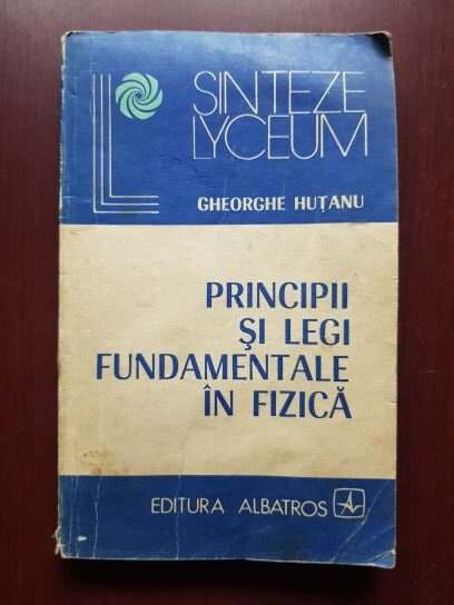 Gheorghe Hutanu – Principii si legi fundamentale in fizica