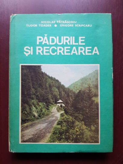 Nicolae Patrascoiu, Tudor Toader – Padurile si recrearea (1987, editie cartonata)