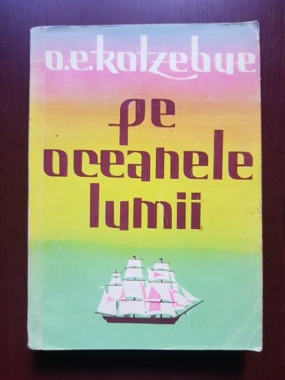 O. E. Kotzebue – Pe oceanele lumii. Cea de-a treia calatorie in jurul lumii