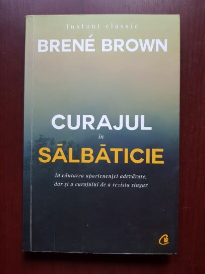 Brene Brown – Curajul in salbaticie in cautarea apartenentei adevarate