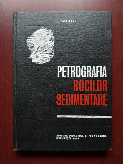 L. Pavelescu – Petrografia rocilor sedimentare (1966, editie cartonata)