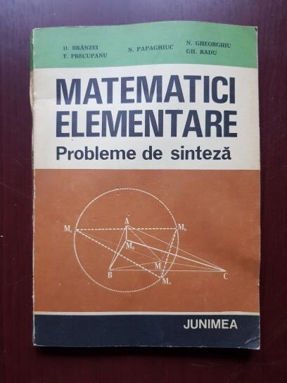 Dan Branzei, T. Precupanu – Matematici elementare. Probleme de sinteza