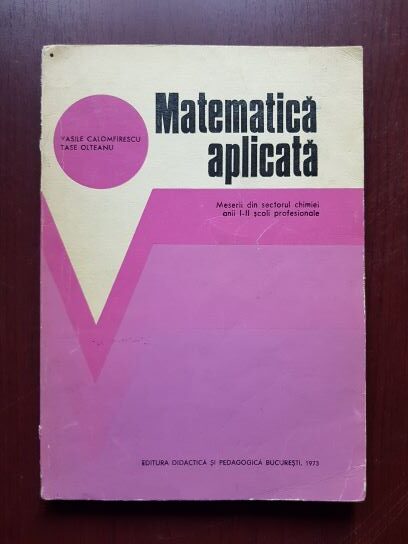 Vasile Calomfirescu, Tase Olteanu – Matematica aplicata. Meserii din sectorul chimiei anii I-II scoli profesionale