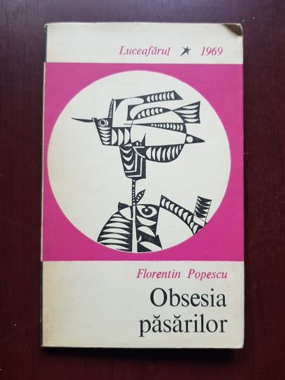Florentin Popescu – Obsesia pasarilor (1969, cu autograful si dedicatia autorului)