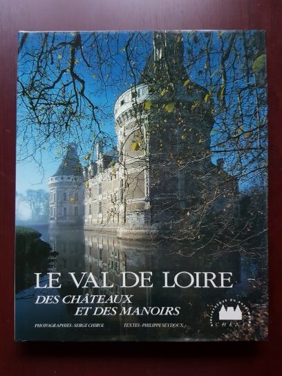 Philippe Seydoux, Serge Chirol – Le Val de Loire. Des chateaux et des manoirs