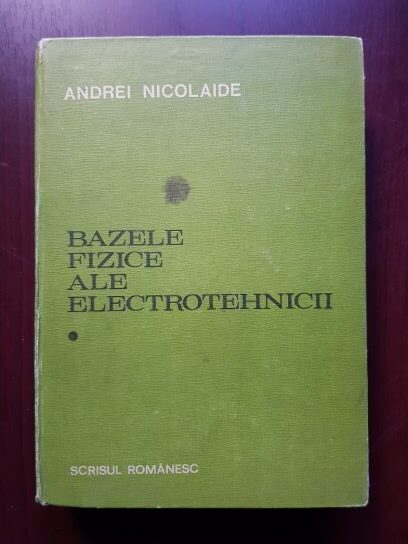 Andrei Nicolaide – Bazele fizice ale electrotehnicii volumul 1