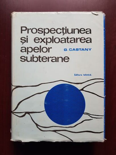 G. Castany – Prospectiunea si exploatarea apelor subterane