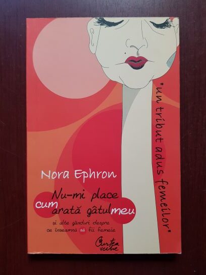 Nora Ephron – Nu-mi place cum arata gatul meu