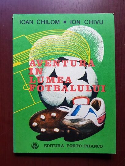 Ioan Chilom, Ion Chivu – Aventura in lumea fotbalului
