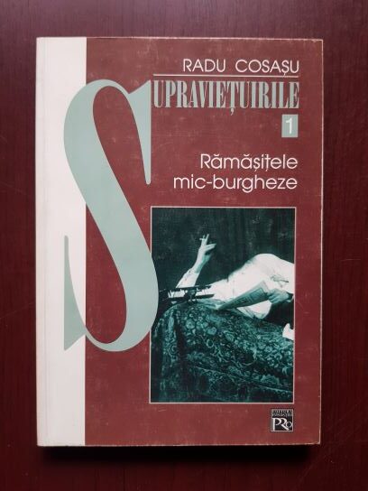 Radu Cosasu – Supravietuirile 1. Ramasitele mic-burgheze