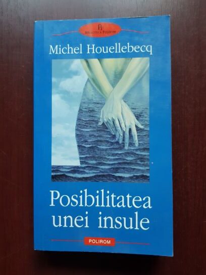 Michel Houellebecq – Posibilitatea unei insule