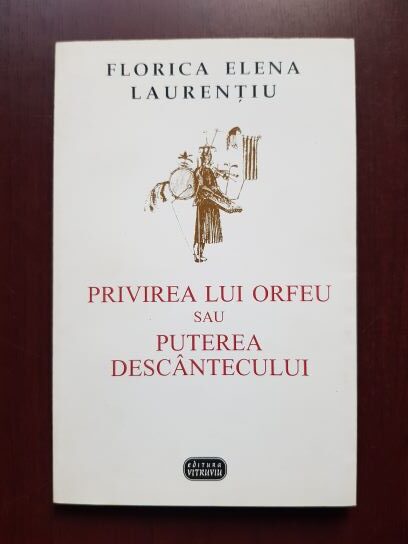 Florica Elena Laurentiu – Privirea lui Orfeu sau puterea descantecului