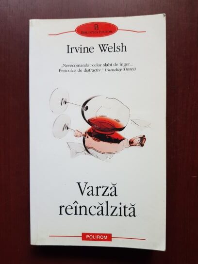 Irvine Welsh – Varza reincalzita. Povestiri despre degenerarea chimica