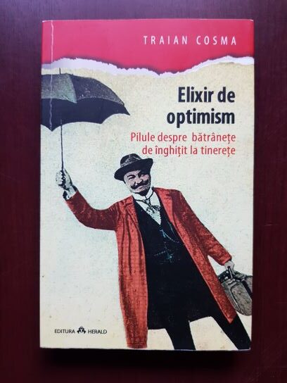 Traian Cosma – Elixir de optimism. Pilule despre batranete de inghitit la tinerete