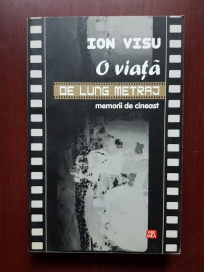 Ion Visu – O viata de lung metraj. Memorii de cineast