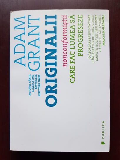 Adam Grant – Originalii. Noncomformistii care fac lumea sa progreseze
