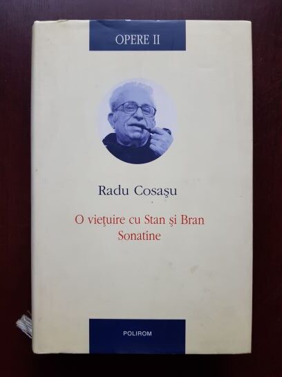 Radu Cosasu – Opere volumul 2, O vietuire cu Stan si Bran. Sonatine (2009, cu autograful si dedicatia autorului)