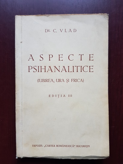 C. Vlad – Aspecte psihanalitice. Iubirea, ura si frica (1928)