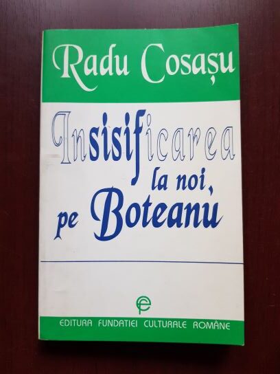 Radu Cosasu – Insisificarea la noi, pe Boteanu (1998, cu autograful si dedicatia autorului)