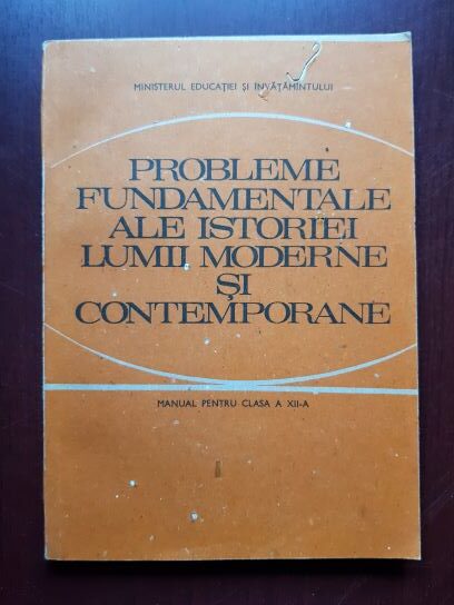 Camil Muresan – Probleme fundamentale ale istoriei lumii moderne si contemporane. Manual pentru clasa a XII-a