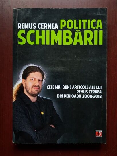 Remus Cernea – Politica schimbarii. Cele mai bune articole din perioada 2008-2013