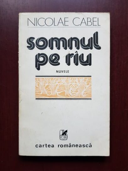 Nicolae Cabel – Somnul pe rau. Nuvele