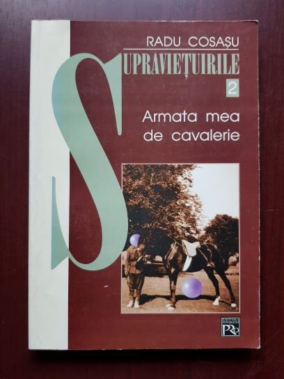 Radu Cosasu – Supravietuirile, volumul 2. Armata mea de cavalerie