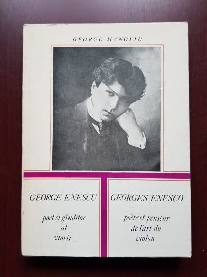 George Manoliu – George Enescu, poet si ganditor al viorii. Georges Enesco, poete et penseur de l’art du violin