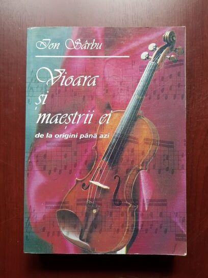 Ion Sarbu – Vioara si maestrii ei. De la origini pana azi (1995)