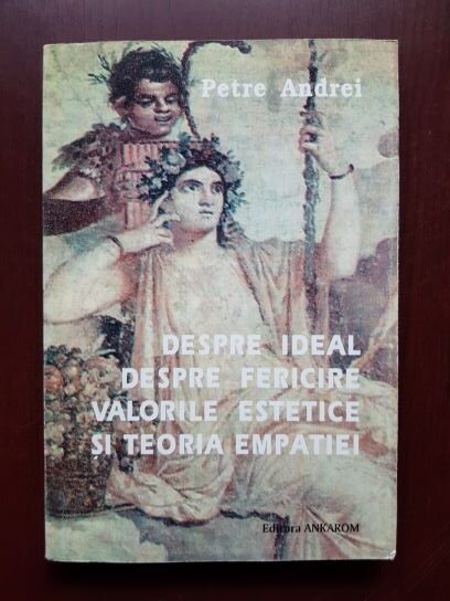 Petre Andrei – Despre ideal, despre fericire, valorile estetice si teoria empatiei
