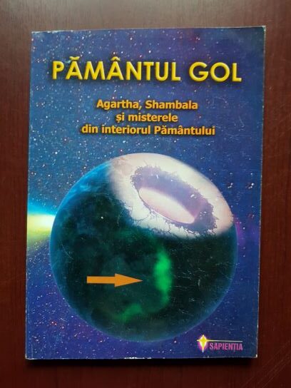 Pamantul gol. Agartha, Shambala si misterele din interiorul Pamantului